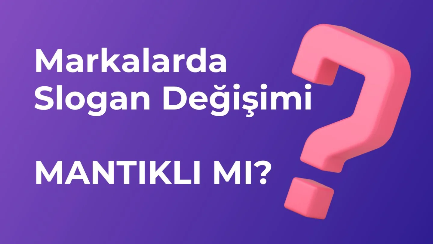 Sloganların Gücü: Markaların Kimliği ve Doğru Değişimin İncelikleri