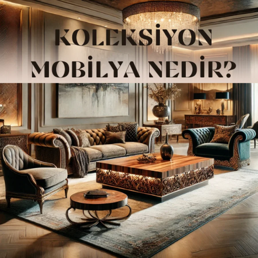 Koleksiyon Mobilya Nedir?