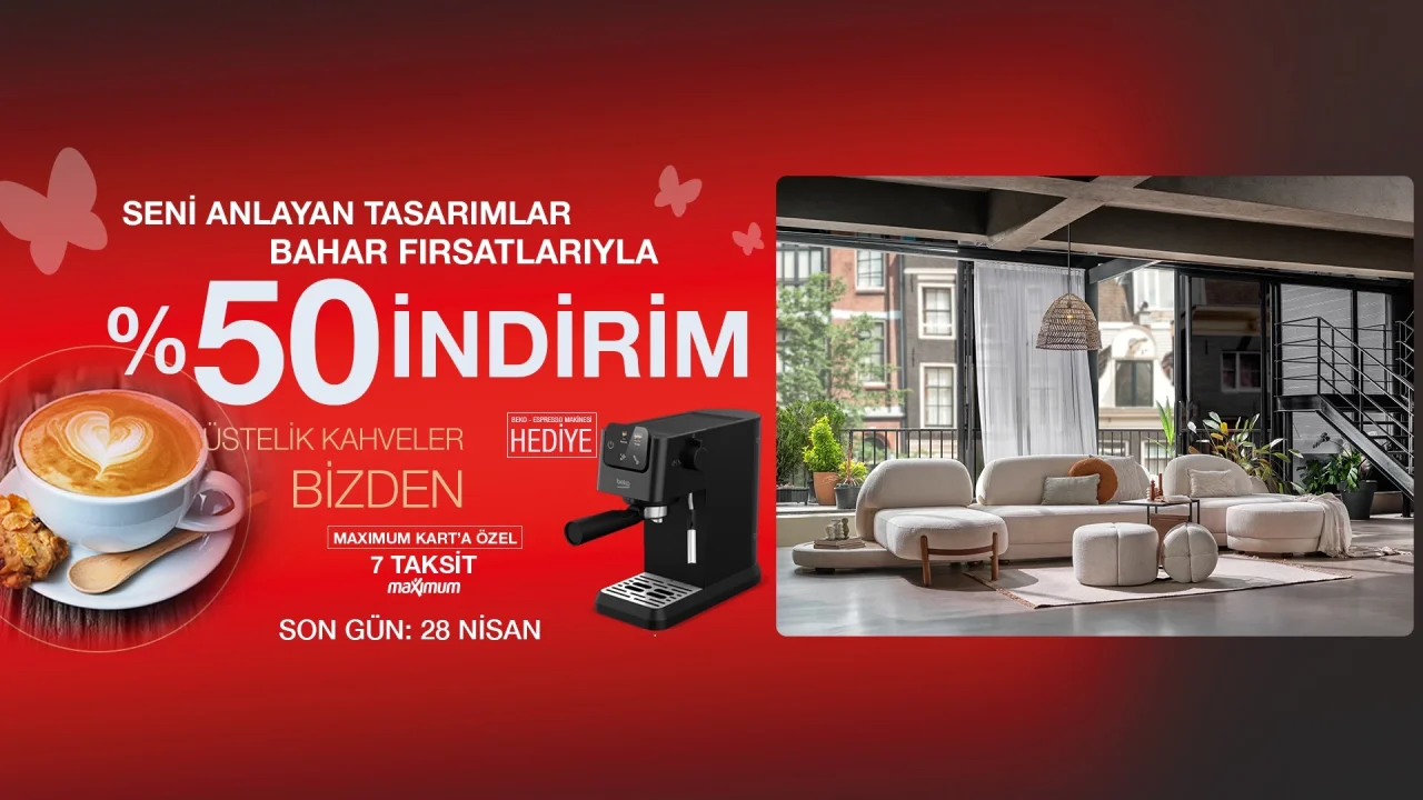 Kelebek Mobilya’dan Bahara Özel Büyük Fırsat: %50 İndirim, Kahve İkramı ve Hediye Espresso Makinesi!