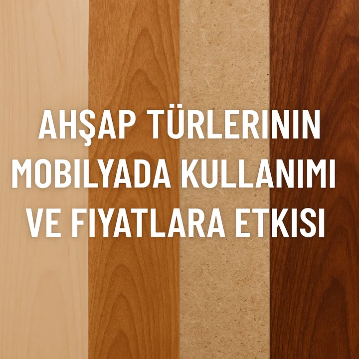 Ahşap Türlerinin Mobilyada Kullanımı ve Fiyatlara Etkisi