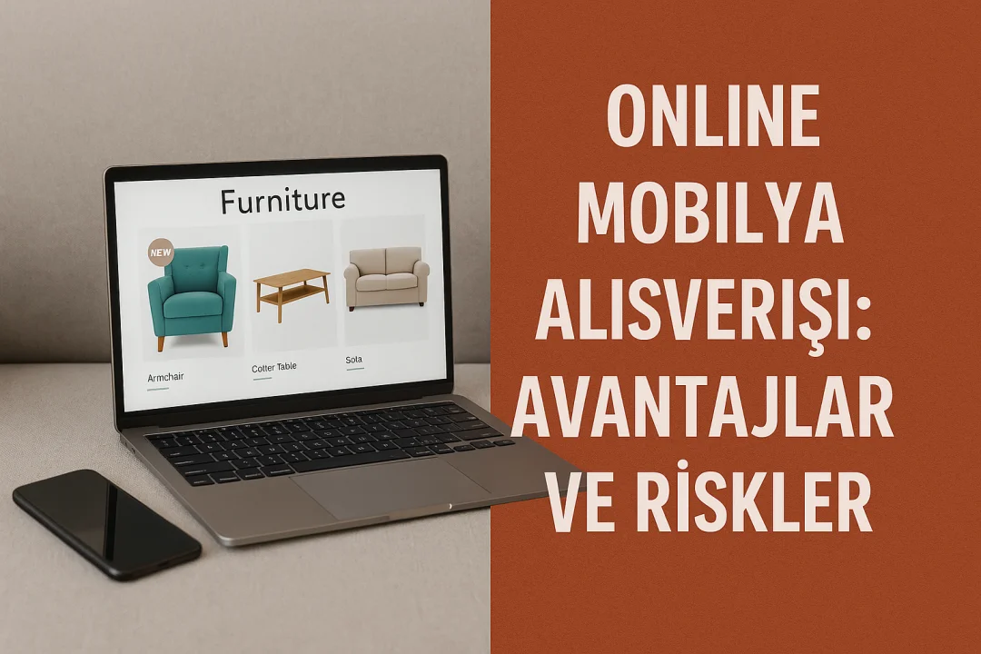 Online Mobilya Alışverişi: Avantajlar ve Riskler